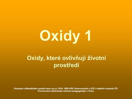 Oxidy 1 Oxidy, které ovlivňují životní prostředí Dostupné z Metodického portálu www.rvp.cz, ISSN: 1802-4785, financovaného z ESF a státního rozpočtu ČR.