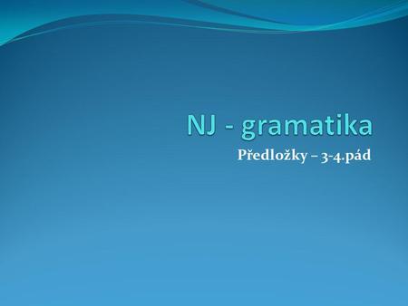 NJ - gramatika Předložky – 3-4.pád.