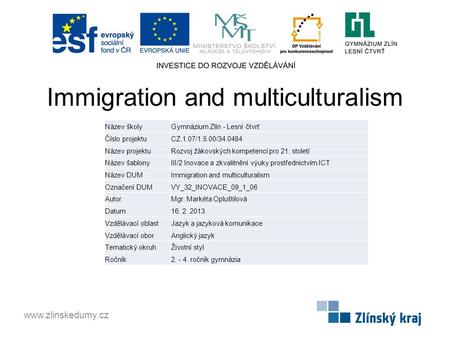 Immigration and multiculturalism www.zlinskedumy.cz Název školyGymnázium Zlín - Lesní čtvrť Číslo projektuCZ.1.07/1.5.00/34.0484 Název projektuRozvoj žákovských.