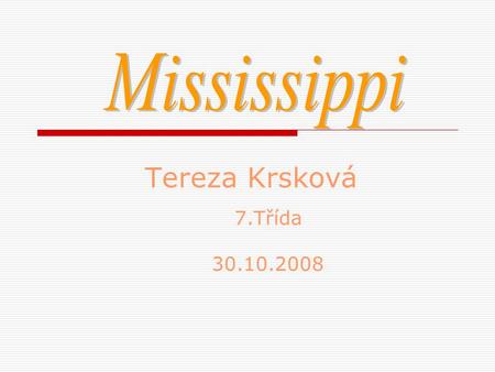 Mississippi Tereza Krsková 7.Třída 30.10.2008.