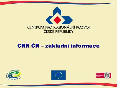 CRR ČR – základní informace. www.crr.cz 2 CRR ČR – základní informace Centrum pro regionální rozvoj ČR je: státní příspěvkovou organizací Ministerstva.