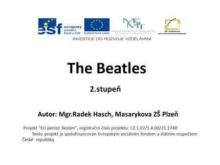 2.stupeň Autor: Mgr.Radek Hasch, Masarykova ZŠ Plzeň The Beatles Projekt EU peníze školám, registrační číslo projektu: CZ.1.07/1.4.00/21.1740 Tento projekt.