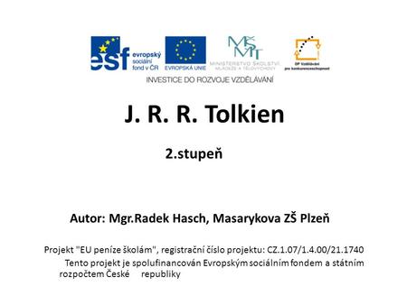 2.stupeň Autor: Mgr.Radek Hasch, Masarykova ZŠ Plzeň J. R. R. Tolkien Projekt EU peníze školám, registrační číslo projektu: CZ.1.07/1.4.00/21.1740 Tento.