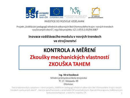 Tato prezentace byla vytvořena v rámci projektu „Vzdělávání pedagogů středních odborných škol Olomouckého kraje v nových trendech vyučovaných oborů“, který.