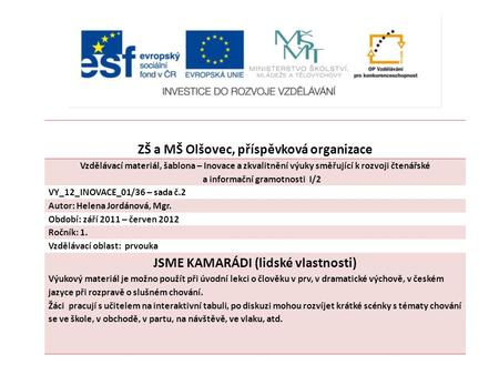 ZŠ a MŠ Olšovec, příspěvková organizace Vzdělávací materiál, šablona – Inovace a zkvalitnění výuky směřující k rozvoji čtenářské a informační gramotnosti.