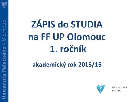 ZÁPIS do STUDIA na FF UP Olomouc 1. ročník