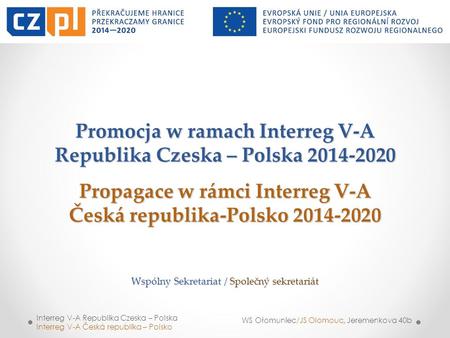 Promocja w ramach Interreg V-A Republika Czeska – Polska 2014-2020 Propagace w rámci Interreg V-A Česká republika-Polsko 2014-2020 Wspólny.