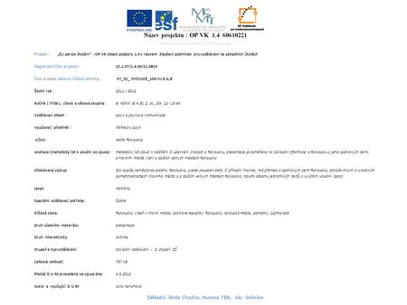 Projekt : „EU peníze školám“ - OP VK oblast podpory 1.4 s názvem Zlepšení podmínek pro vzdělávání na základních školách Registrační číslo projektu : CZ.1.07/1.4.00/21.0815.