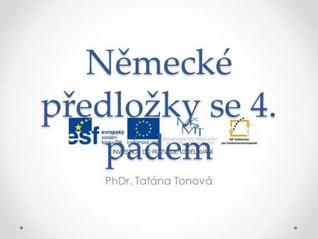 Německé předložky se 4. pádem PhDr. Taťána Tonová.