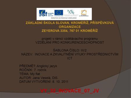 ZÁKLADNÍ ŠKOLA SLOVAN, KROMĚŘÍŽ, PŘÍSPĚVKOVÁ ORGANIZACE ZEYEROVA 3354, 767 01 KROMĚŘÍŽ projekt v rámci vzdělávacího programu VZDĚLÁNÍ PRO KONKURENCESCHOPNOST.