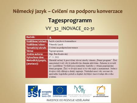 Tagesprogramm VY_32_INOVACE_02-31 Ročník: 8. Vzdělávací oblast: Jazyk a jazyková komunikace Vzdělávací obor: Německý jazyk Tematický okruh: Cvičení na.