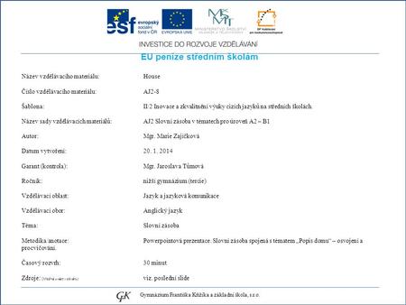 EU peníze středním školám Název vzdělávacího materiálu: House Číslo vzdělávacího materiálu: AJ2-8 Šablona: II/2 Inovace a zkvalitnění výuky cizích jazyků.