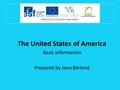 The United States of America Basic information Prepared by Jana Bártová.