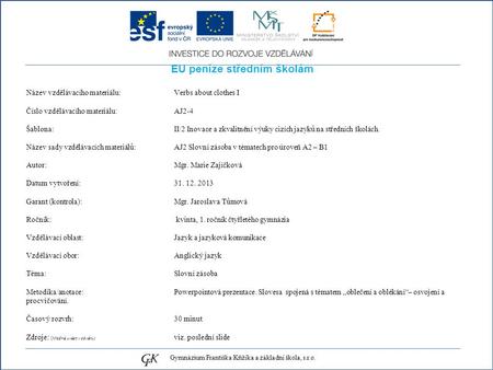 EU peníze středním školám Název vzdělávacího materiálu: Verbs about clothes I Číslo vzdělávacího materiálu: AJ2-4 Šablona: II/2 Inovace a zkvalitnění výuky.