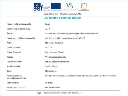 EU peníze středním školám Název vzdělávacího materiálu: Sport Číslo vzdělávacího materiálu: AJ2-6 Šablona: II/2 Inovace a zkvalitnění výuky cizích jazyků.