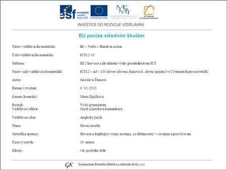 EU peníze středním školám Název vzdělávacího materiálu: B2 – Verbs – Hands in action Číslo vzdělávacího materiálu: ICT12-10 Šablona: III/2 Inovace a zkvalitnění.
