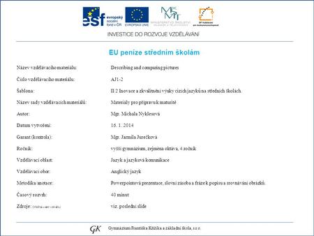 EU peníze středním školám Název vzdělávacího materiálu: Describing and comparing pictures Číslo vzdělávacího materiálu: AJ1-2 Šablona: II/2 Inovace a zkvalitnění.