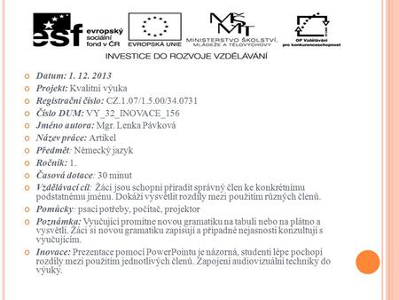 Datum: 1. 12. 2013 Projekt: Kvalitní výuka Registrační číslo: CZ.1.07/1.5.00/34.0731 Číslo DUM: VY_32_INOVACE_156 Jméno autora: Mgr. Lenka Pávková Název.