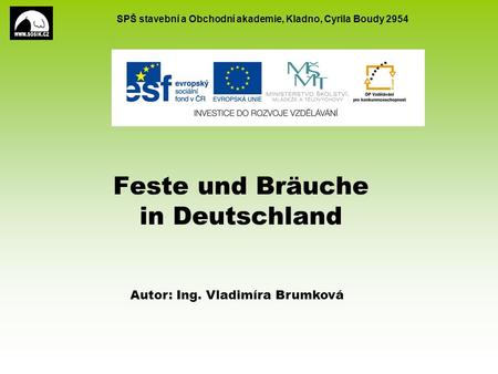 SPŠ stavební a Obchodní akademie, Kladno, Cyrila Boudy 2954 Feste und Bräuche in Deutschland Autor: Ing. Vladimíra Brumková.