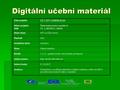 Digitální učební materiál Digitální učební materiál Číslo projektu CZ.1.07/1.5.00/34.0124 Název projektu DUM Škola budoucnosti s využitím IT VY_3_INOVACE_ANJ20.