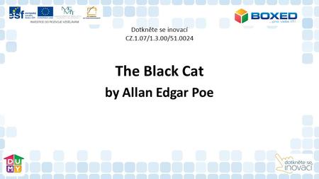 Dotkněte se inovací CZ.1.07/1.3.00/51.0024 The Black Cat by Allan Edgar Poe.