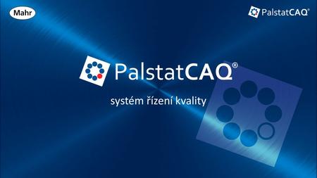Systém řízení kvality. Systém PalstatCAQ zajišťuje naplnění požadavků ISO 9001 Systém managementu kvality ISO/TS 16 949 Management kvality v automobilovém.