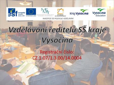 Registrační číslo: CZ.1.07/1.3.00/14.0004. Příjemce podpory: Vysočina Education Partner projektu: Kraj Vysočina Rozpočet projektu: ca. 5 300 000,- Kč.