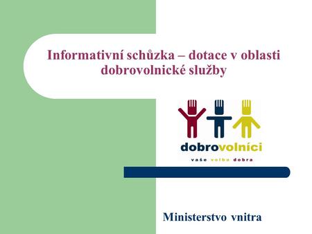 Informativní schůzka – dotace v oblasti dobrovolnické služby Ministerstvo vnitra.