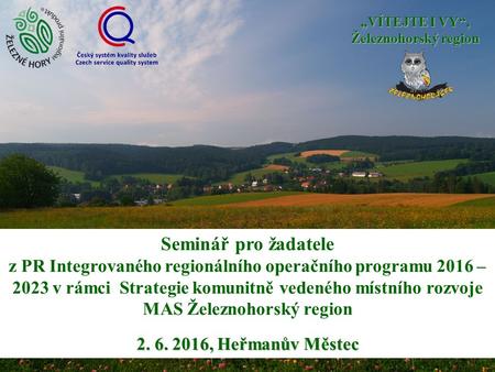 „VÍTEJTE I VY“, Železnohorský region Seminář pro žadatele z PR Integrovaného regionálního operačního programu 2016 – 2023 v rámci Strategie komunitně vedeného.