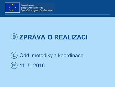 ZPRÁVA O REALIZACI Odd. metodiky a koordinace 11. 5. 2016.