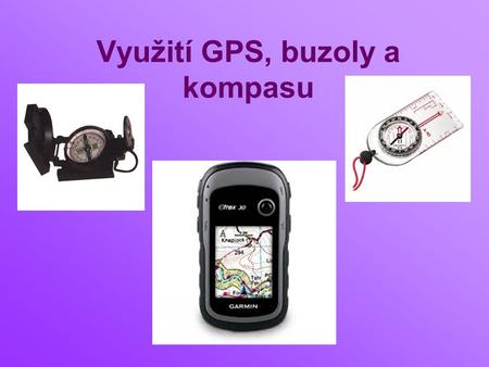 Využití GPS, buzoly a kompasu