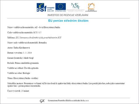 EU peníze středním školám Název vzdělávacího materiálu: AZ – kvíz Ekosystém rybníka Číslo vzdělávacího materiálu: ICT 5/17 Šablona: III/2 Inovace a zkvalitnění.
