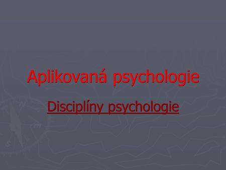Aplikovaná psychologie Disciplíny psychologie. Obsah 1. Opakování - založení psychologie 2. Předmět psychologie 3. Hlavní znaky psychologie 4. Rozdělení.