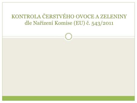 KONTROLA ČERSTVÉHO OVOCE A ZELENINY dle Nařízení Komise (EU) č. 543/2011.