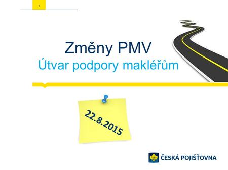 1 Změny PMV Útvar podpory makléřům 22.8.2015. Výhody spolupráce s ČP 1.Nabízíme kompletní portfolio produktů průmyslového i občanského pojištění 2.Konkurenceschopné.