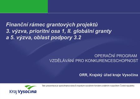 Markéta Lisová Finanční rámec grantových projektů 3. výzva, prioritní osa 1, II. globální granty a 5. výzva, oblast podpory 3.2 ORR, Krajský úřad kraje.
