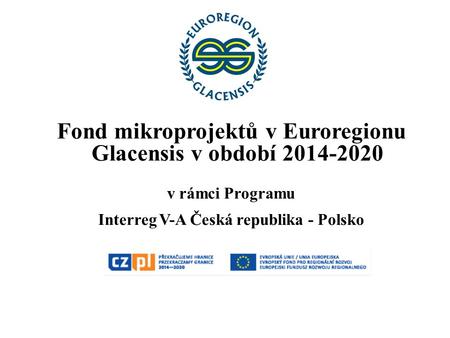 Fond mikroprojektů v Euroregionu Glacensis v období 2014-2020 v rámci Programu Interreg V-A Česká republika - Polsko.