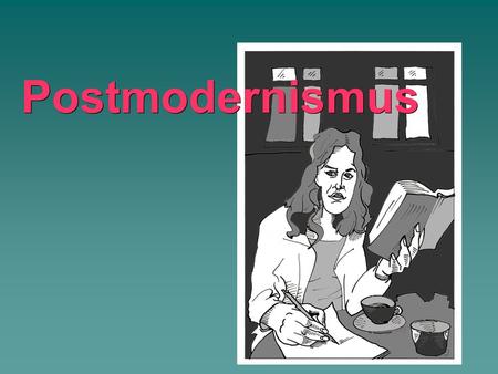 Postmodernismus Postmodernismus. Dokážete vysvětlit tento pojem?