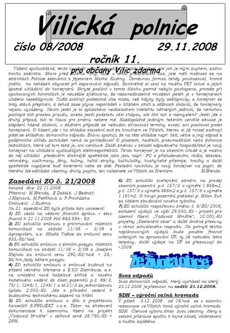 Vilická polnice číslo 08/2008 29.11.2008 ročník 11. pro občany Vilic zdarma Vážení spoluobčané, tento úvodník věnuji odpadům a jejich likvidaci, ale jak.