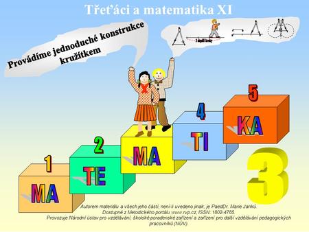 Třeťáci a matematika XI Autorem materiálu a všech jeho částí, není-li uvedeno jinak, je PaedDr. Marie Janků. Dostupné z Metodického portálu