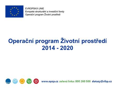 zelená linka: 800 260 500 Operační program Životní prostředí 2014 - 2020.