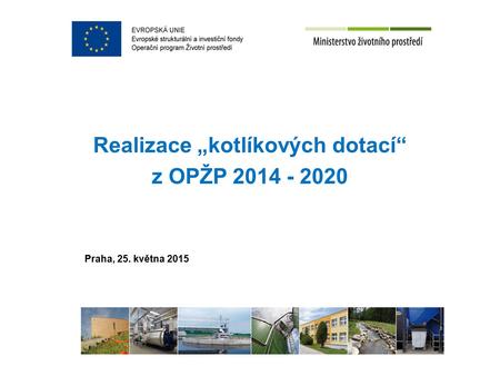 Realizace „kotlíkových dotací“ z OPŽP 2014 - 2020 Praha, 25. května 2015.