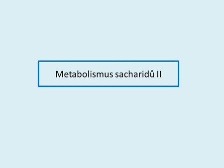 Metabolismus sacharidů II. Anabolismus sacharidů Autotrofní organismy mají schopnost syntetizovat sacharidy z jednoduchých anorganických sloučenin – oxidu.