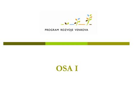 OSA I. Opatření OSY I  I.1.1 Modernizace zemědělských podniků  I.1.2 Investice do lesů  I.1.3 Přidávání hodnoty zemědělským a potravinářským produktům.