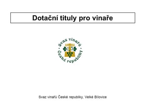 Dotační tituly pro vinaře Svaz vinařů České republiky, Velké Bílovice.