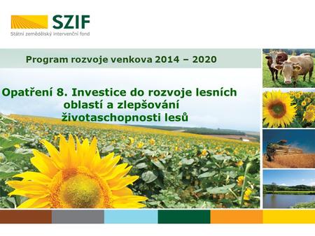 Program rozvoje venkova 2014 – 2020 Opatření 8. Investice do rozvoje lesních oblastí a zlepšování životaschopnosti lesů.