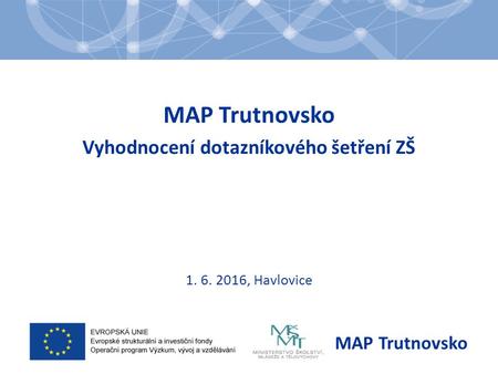 MAP Trutnovsko Vyhodnocení dotazníkového šetření ZŠ 1. 6. 2016, Havlovice MAP Trutnovsko.