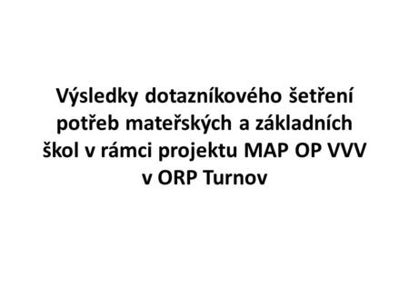 Výsledky dotazníkového šetření potřeb mateřských a základních škol v rámci projektu MAP OP VVV v ORP Turnov.