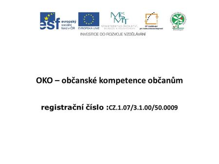 OKO – občanské kompetence občanům registrační číslo : CZ.1.07/3.1.00/50.0009.
