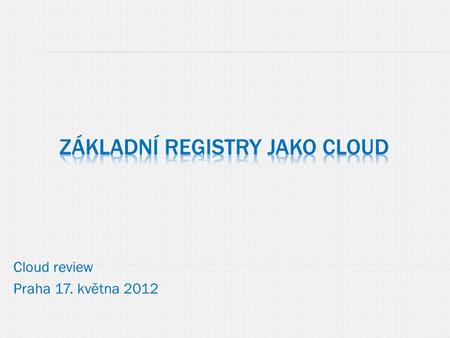 Cloud review Praha 17. května 2012. naplňovat práva a povinnosti občanů, institucí i sama sebe, při respektování platné právní úpravy být efektivní být.